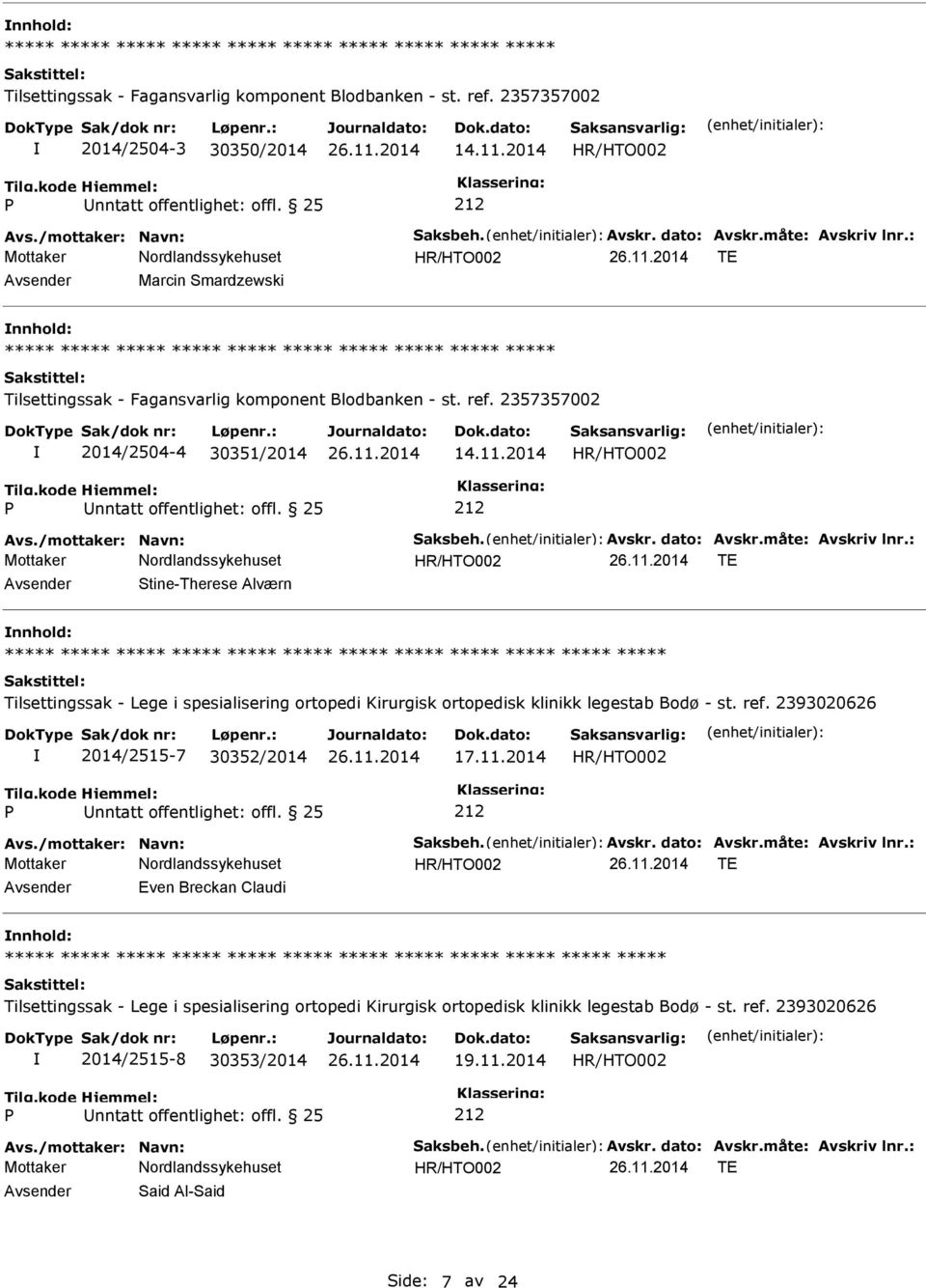 /mottaker: Navn: Saksbeh. Avskr. dato: Avskr.måte: Avskriv lnr.: TE Stine-Therese Alværn nnhold: Tilsettingssak - Lege i spesialisering ortopedi Kirurgisk ortopedisk klinikk legestab Bodø - st. ref.