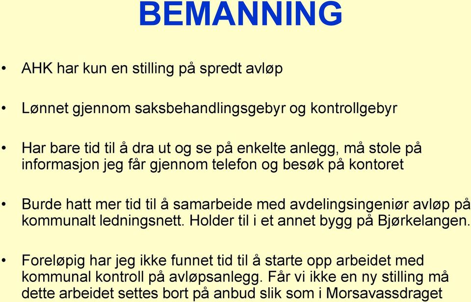 avdelingsingeniør avløp på kommunalt ledningsnett. Holder til i et annet bygg på Bjørkelangen.