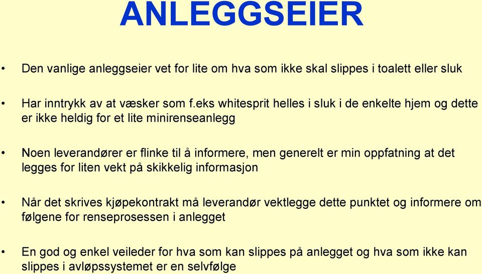 generelt er min oppfatning at det legges for liten vekt på skikkelig informasjon Når det skrives kjøpekontrakt må leverandør vektlegge dette punktet