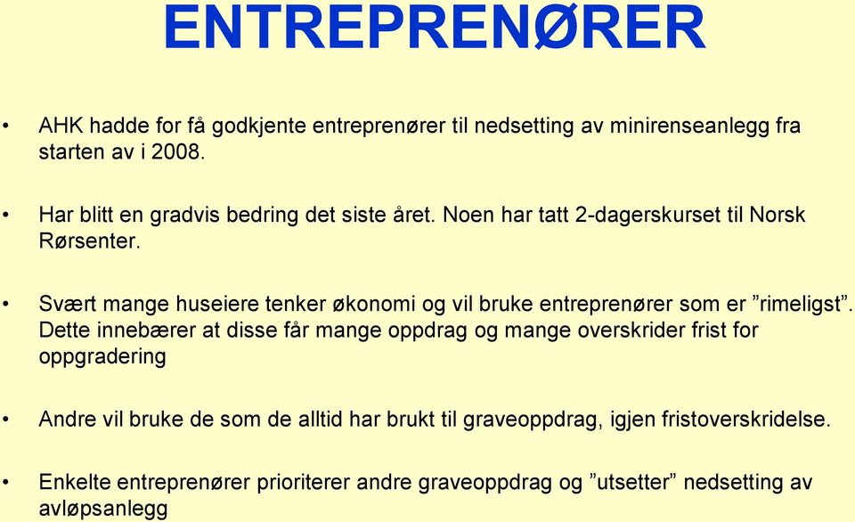 Svært mange huseiere tenker økonomi og vil bruke entreprenører som er rimeligst.