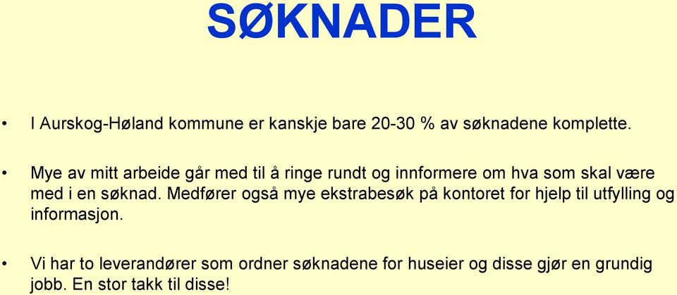 søknad. Medfører også mye ekstrabesøk på kontoret for hjelp til utfylling og informasjon.