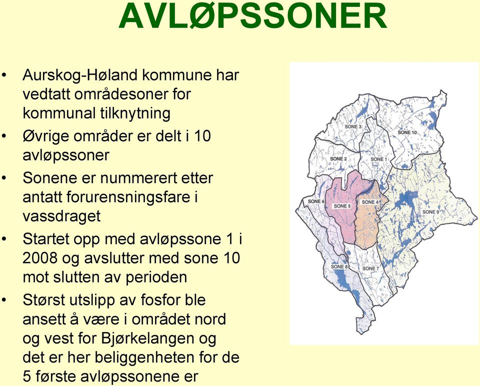 avløpssone 1 i 2008 og avslutter med sone 10 mot slutten av perioden Størst utslipp av fosfor ble