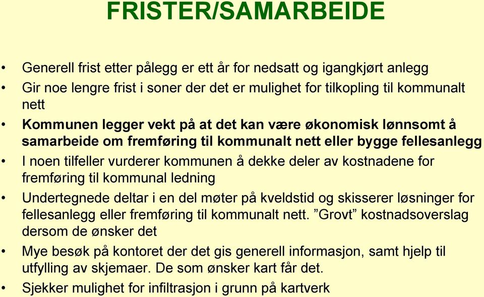 for fremføring til kommunal ledning Undertegnede deltar i en del møter på kveldstid og skisserer løsninger for fellesanlegg eller fremføring til kommunalt nett.