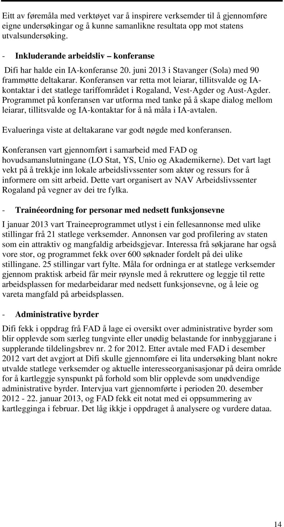 Konferansen var retta mot leiarar, tillitsvalde og IAkontaktar i det statlege tariffområdet i Rogaland, Vest-Agder og Aust-Agder.