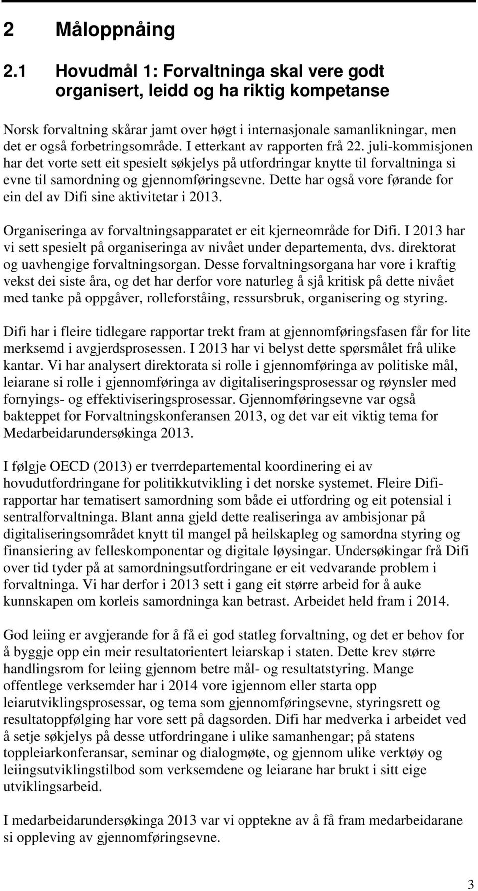 I etterkant av rapporten frå 22. juli-kommisjonen har det vorte sett eit spesielt søkjelys på utfordringar knytte til forvaltninga si evne til samordning og gjennomføringsevne.