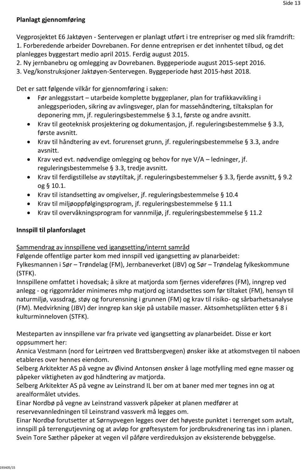 Veg/konstruksjoner Jaktøyen-Sentervegen. Byggeperiode høst 2015-høst 2018.