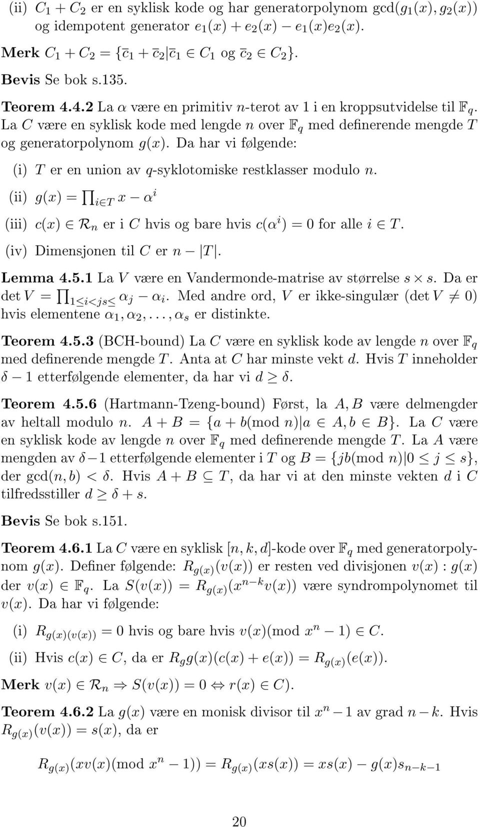 T er en union av q-syklotomiske restklasser modulo n (ii) g(x) = i T x αi (iii) c(x) R n er i C hvis og bare hvis c(α i ) = 0 for alle i T (iv) Dimensjonen til C er n T Lemma 451 La V være en