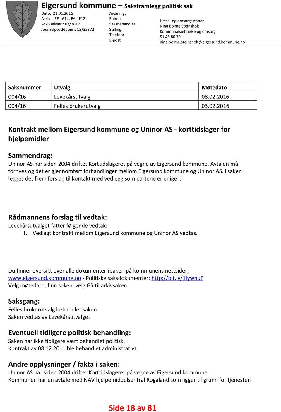 no Saksnummer Utvalg Møtedato 004/16 Levekårsutvalg 08.02.