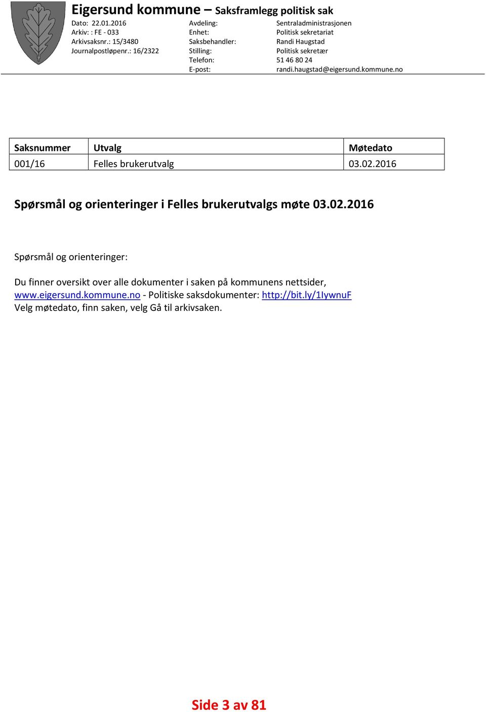 haugstad@eigersund.kommune.no Saksnummer Utvalg Møtedato 001/16 Felles brukerutvalg 03.02.