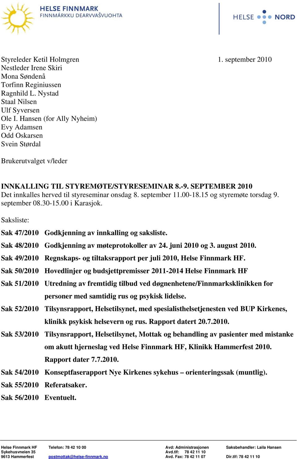 september 11.00-18.15 og styremøte torsdag 9. september 08.30-15.00 i Karasjok. Saksliste: Sak 47/2010 Godkjenning av innkalling og saksliste. Sak 48/2010 Godkjenning av møteprotokoller av 24.