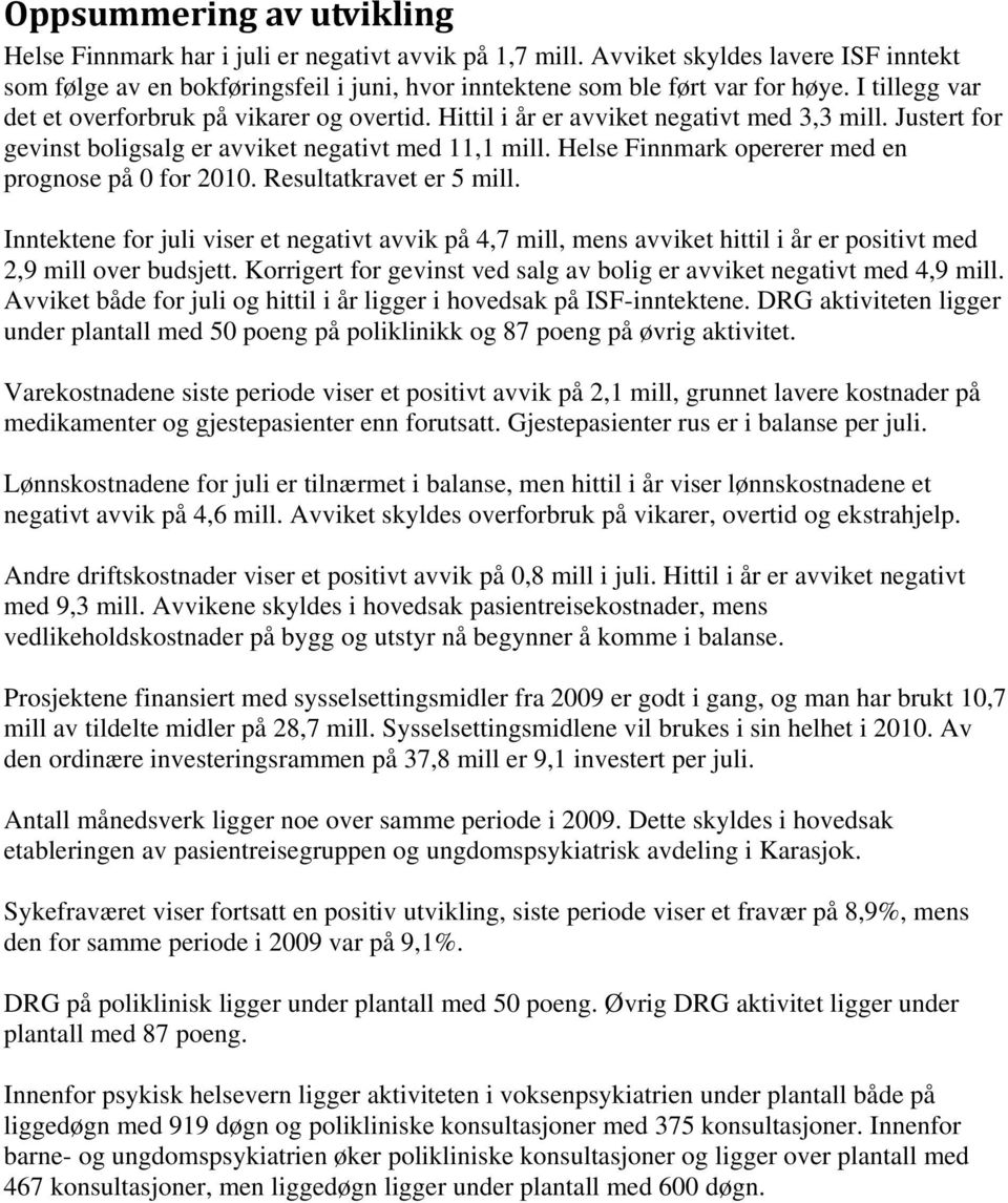 Helse Finnmark opererer med en prognose på 0 for 2010. Resultatkravet er 5 mill.