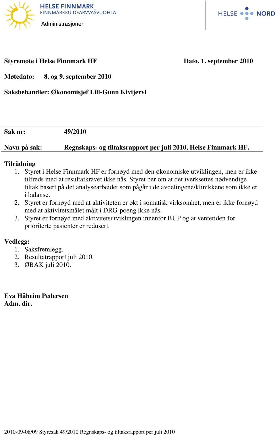 Styret i Helse Finnmark HF er fornøyd med den økonomiske utviklingen, men er ikke tilfreds med at resultatkravet ikke nås.