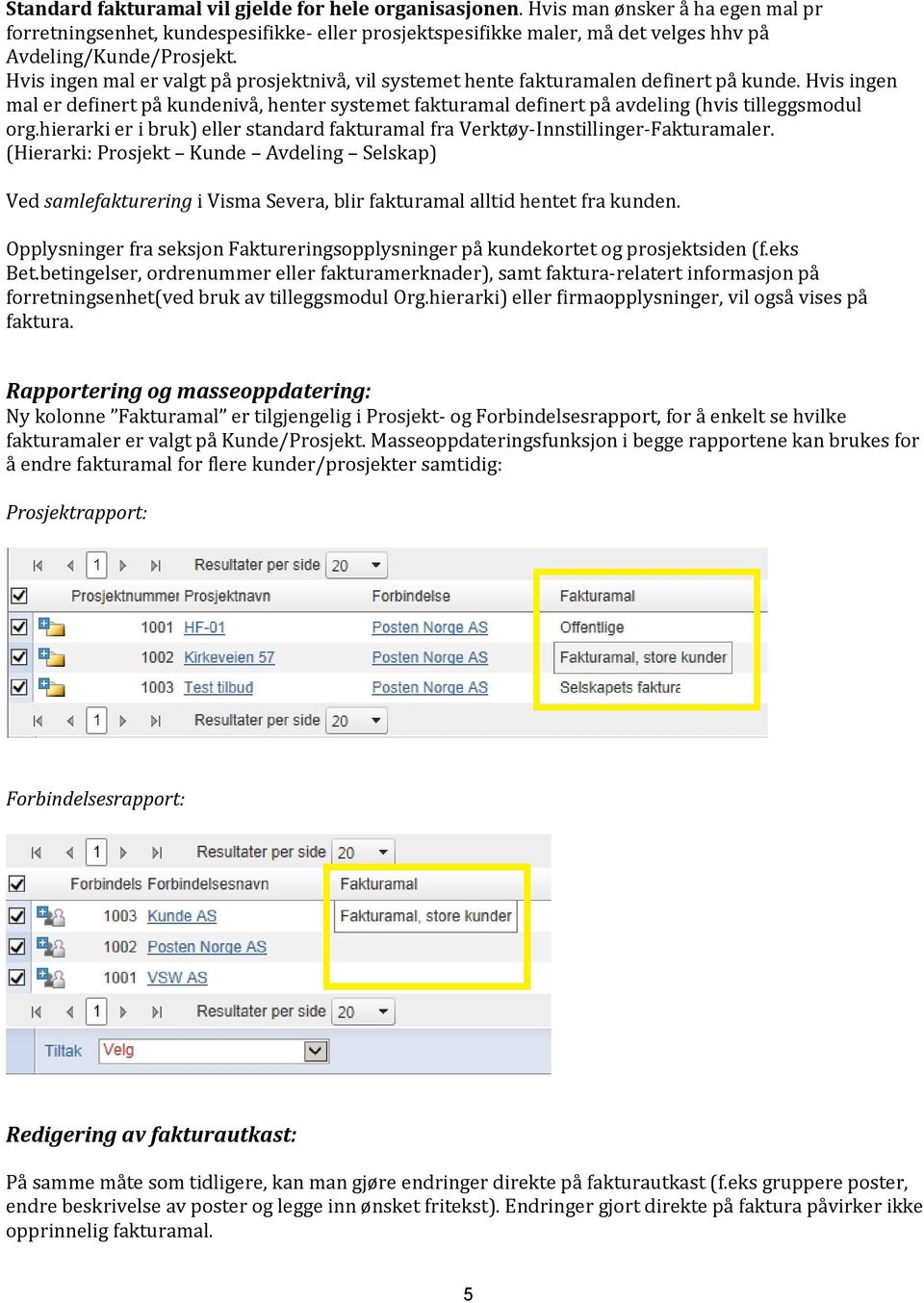 Hvis ingen mal er valgt på prosjektnivå, vil systemet hente fakturamalen definert på kunde.