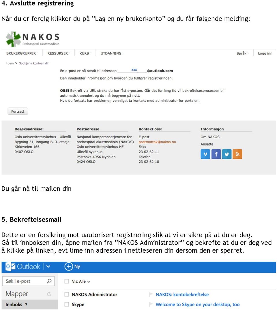 Bekreftelsesmail Dette er en forsikring mot uautorisert registrering slik at vi er sikre på at du er