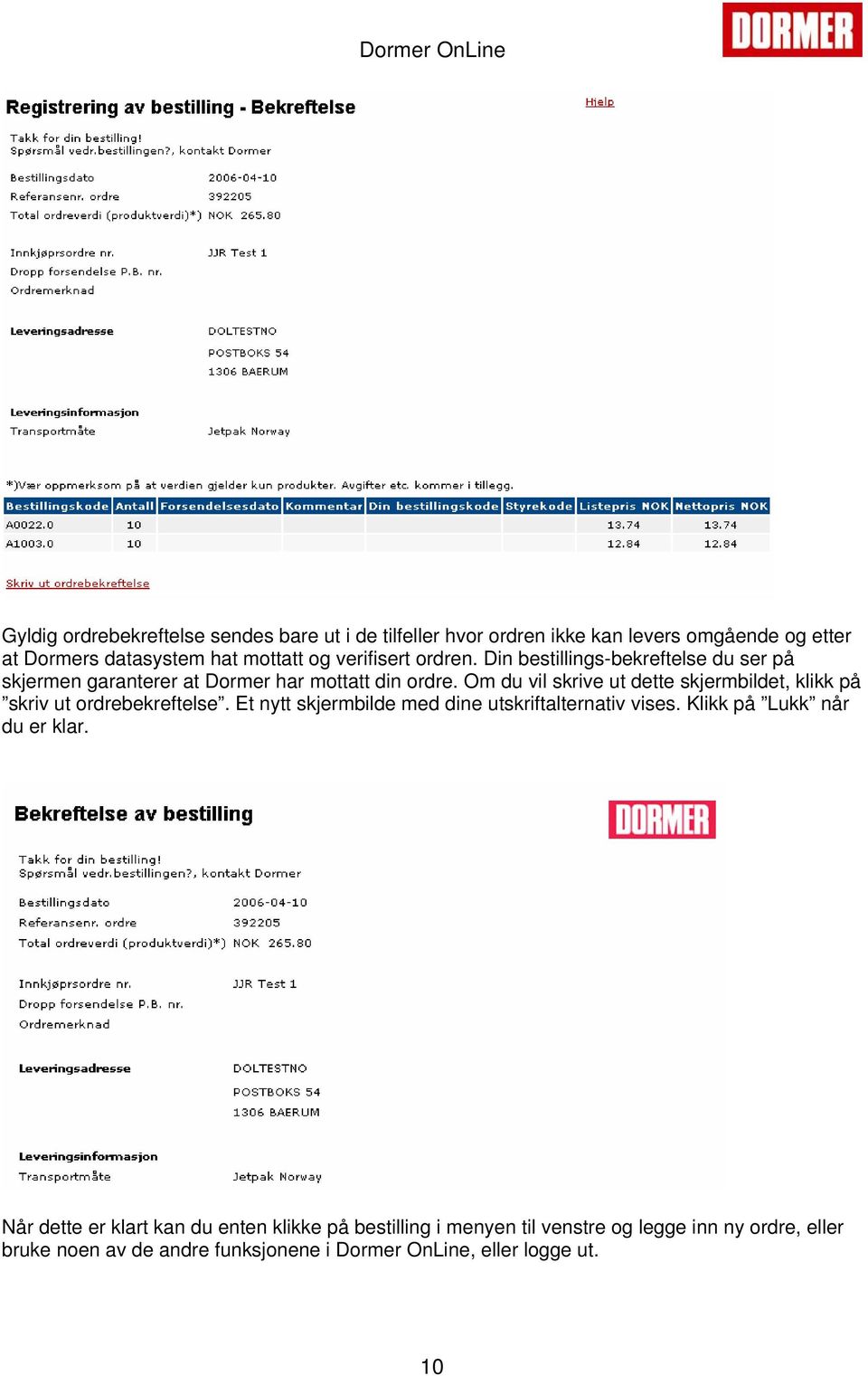 Om du vil skrive ut dette skjermbildet, klikk på skriv ut ordrebekreftelse. Et nytt skjermbilde med dine utskriftalternativ vises.