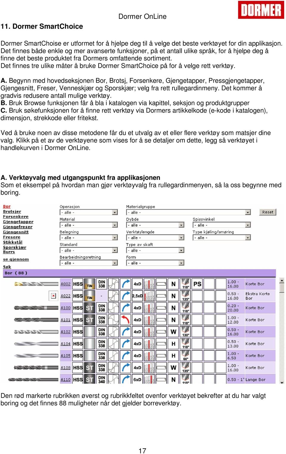 Det finnes tre ulike måter å bruke Dormer SmartChoice på for å velge rett verktøy. A.