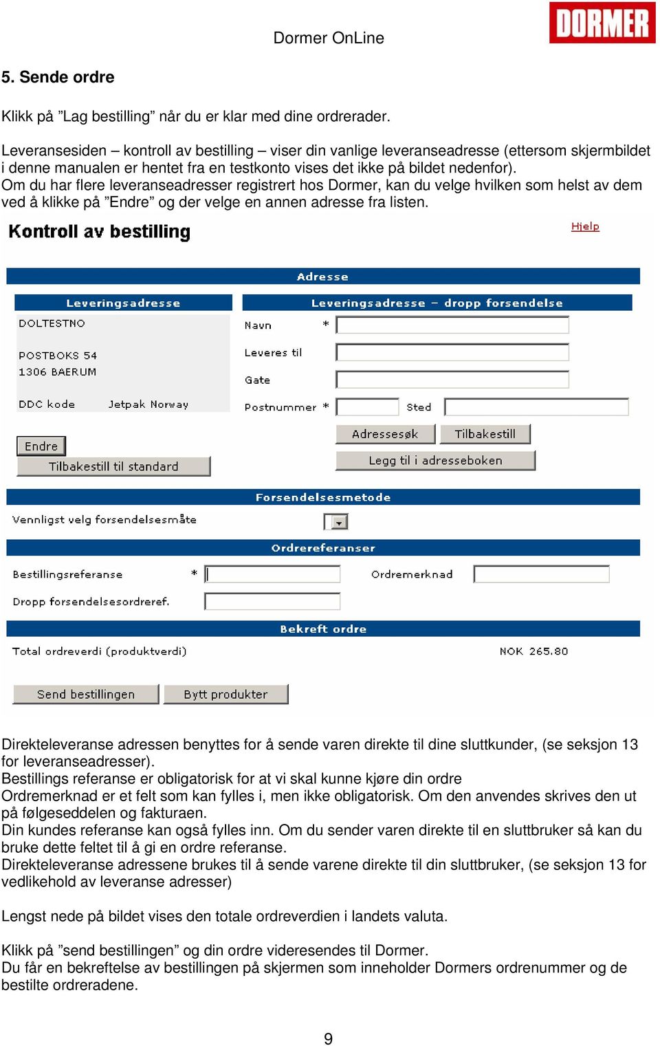 Om du har flere leveranseadresser registrert hos Dormer, kan du velge hvilken som helst av dem ved å klikke på Endre og der velge en annen adresse fra listen.