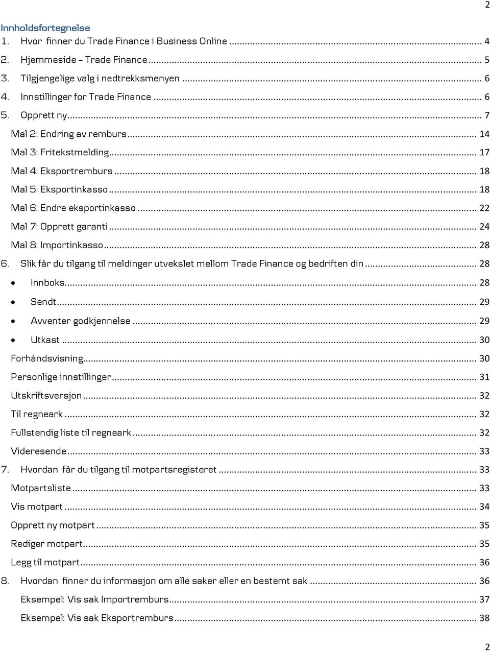 .. 24 Mal 8: Importinkasso... 28 6. Slik får du tilgang til meldinger utvekslet mellom Trade Finance og bedriften din... 28 Innboks... 28 Sendt... 29 Avventer godkjennelse... 29 Utkast.