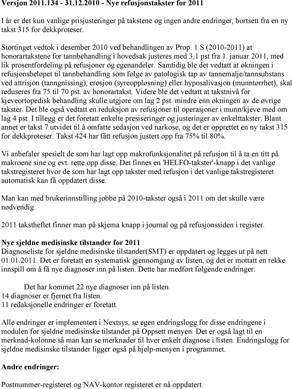 januar 2011, med lik prosentfordeling på refusjoner og egenandeler.