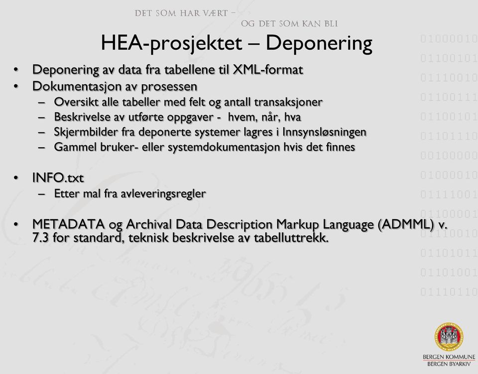 systemer lagres i Innsynsløsningen Gammel bruker- eller systemdokumentasjon hvis det finnes INFO.