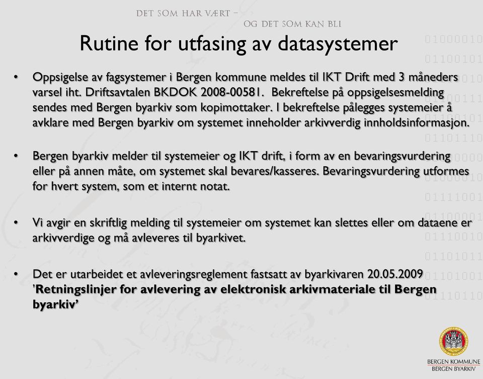 Bergen byarkiv melder til systemeier og IKT drift, i form av en bevaringsvurdering eller på annen måte, om systemet skal bevares/kasseres.