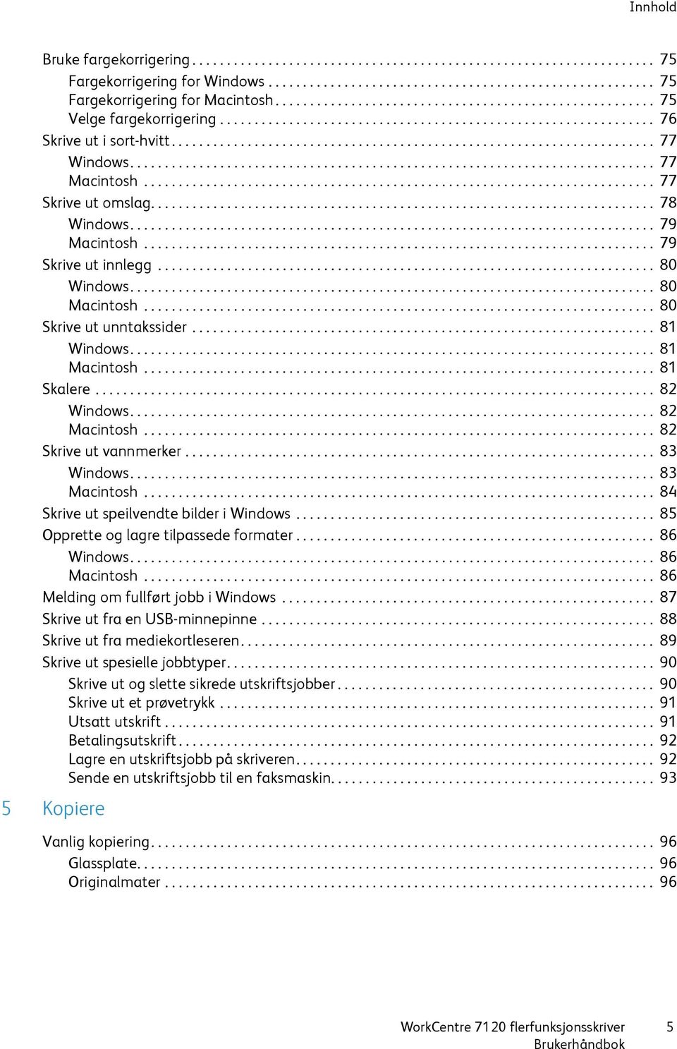 ........................................................................... 77 Macintosh.......................................................................... 77 Skrive ut omslag......................................................................... 78 Windows.