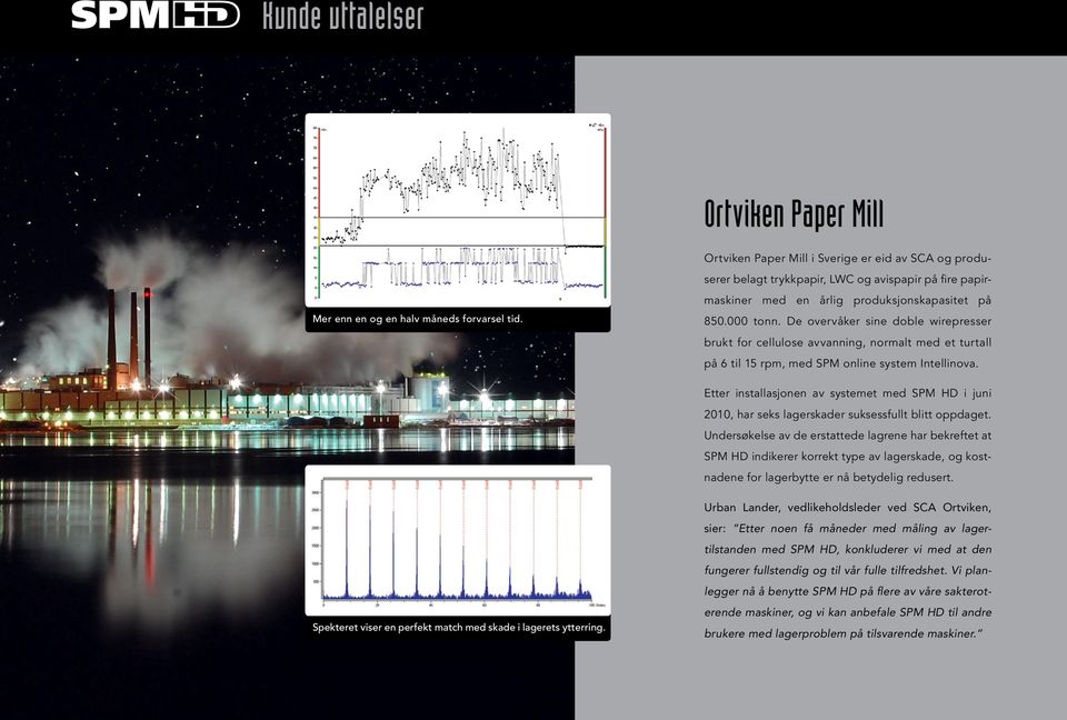 De overvåker sine doble wirepresser brukt for cellulose avvanning, normalt med et turtall på 6 til 15 rpm, med SPM online system Intellinova.