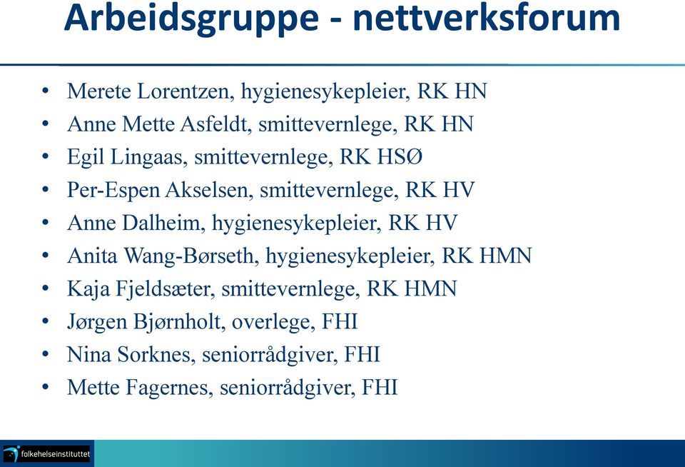 Dalheim, hygienesykepleier, RK HV Anita Wang-Børseth, hygienesykepleier, RK HMN Kaja Fjeldsæter,