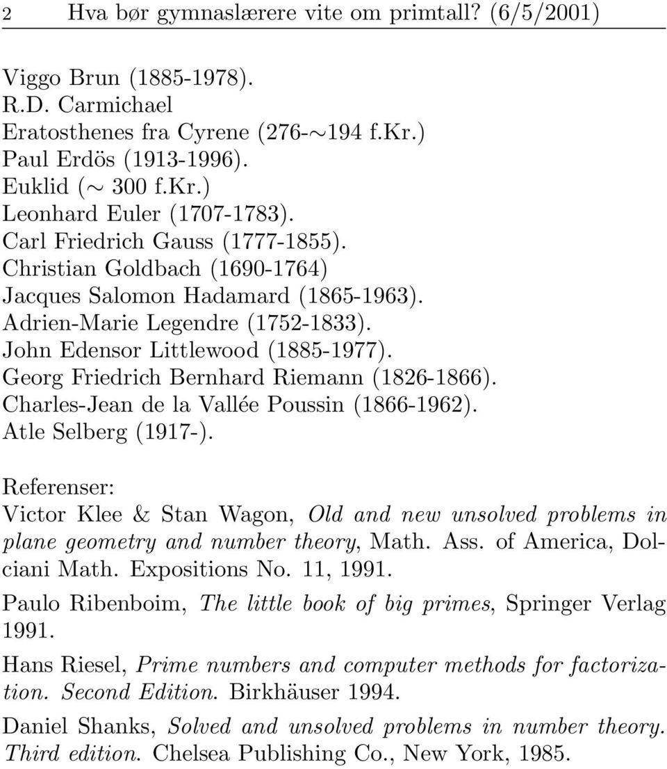 Georg Friedrich Bernhard Riemann (826-866). Charles-Jean de la Vallée Poussin (866-962). Atle Selberg (97-).