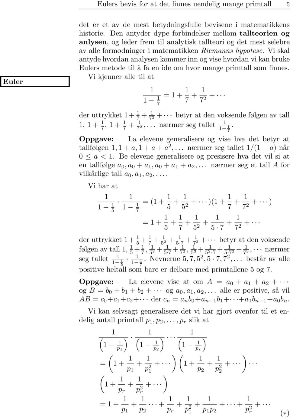 Vi skal antyde hvordan analysen kommer inn og vise hvordan vi kan bruke Eulers metode til å få en ide om hvor mange primtall som finnes.