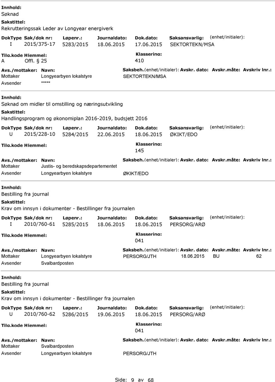 ØKKT/EDO Bestilling fra journal Krav om innsyn i dokumenter - Bestillinger fra journalen 2010/760-61 5285/2015 PERSORG/RØ 041 PERSORG/JTH B 62