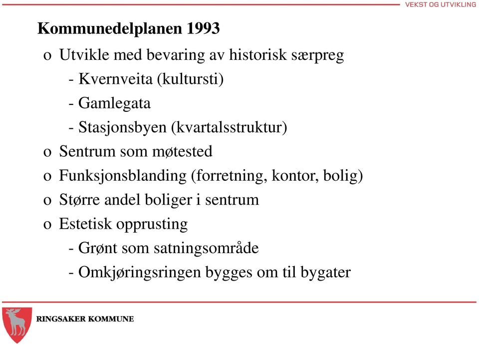 Funksjonsblanding (forretning, kontor, bolig) o Større andel boliger i sentrum o