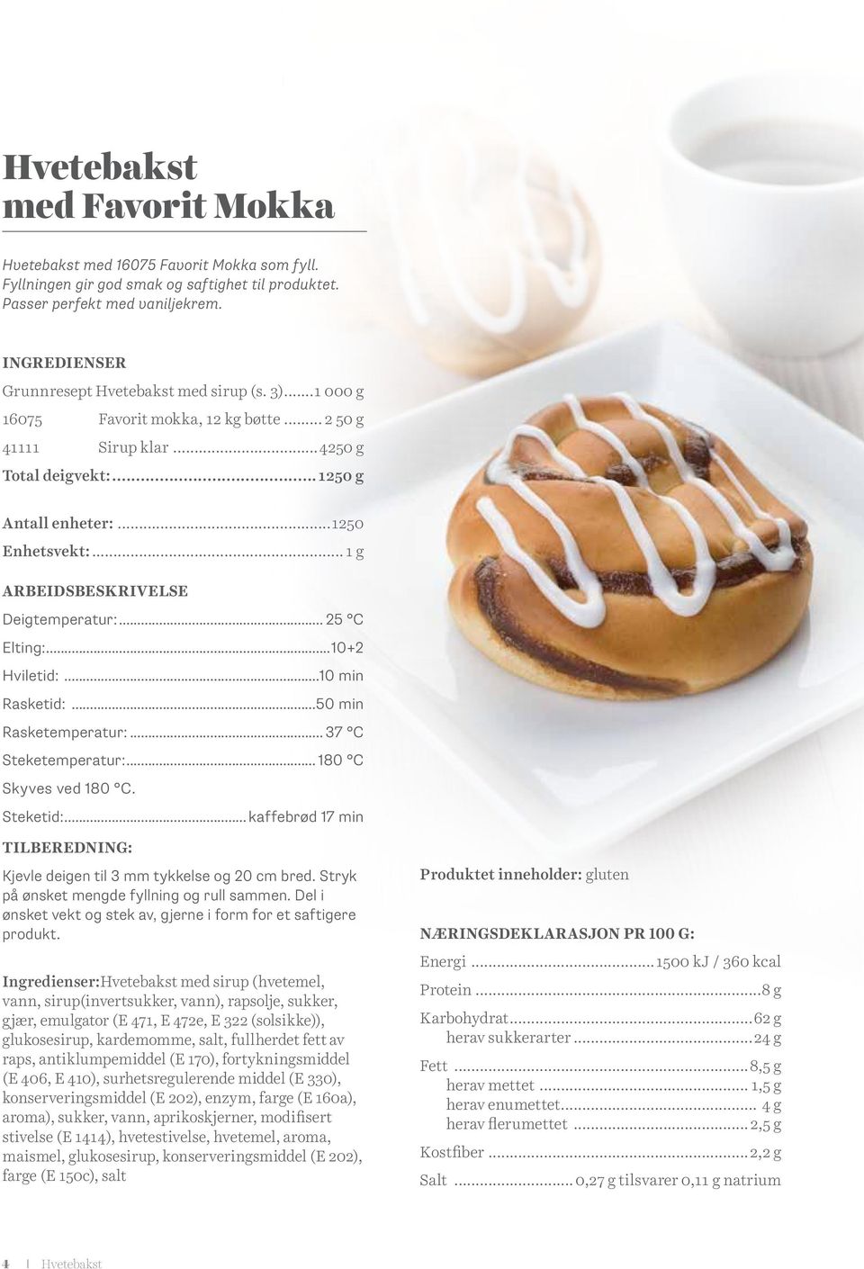 .. 1 g ARBEIDSBESKRIVELSE Deigtemperatur:... 25 C Elting:...10+2 Hviletid:...10 min Rasketid:...50 min Rasketemperatur:... 37 C Steketemperatur:... 180 C Skyves ved 180 C. Steketid:.