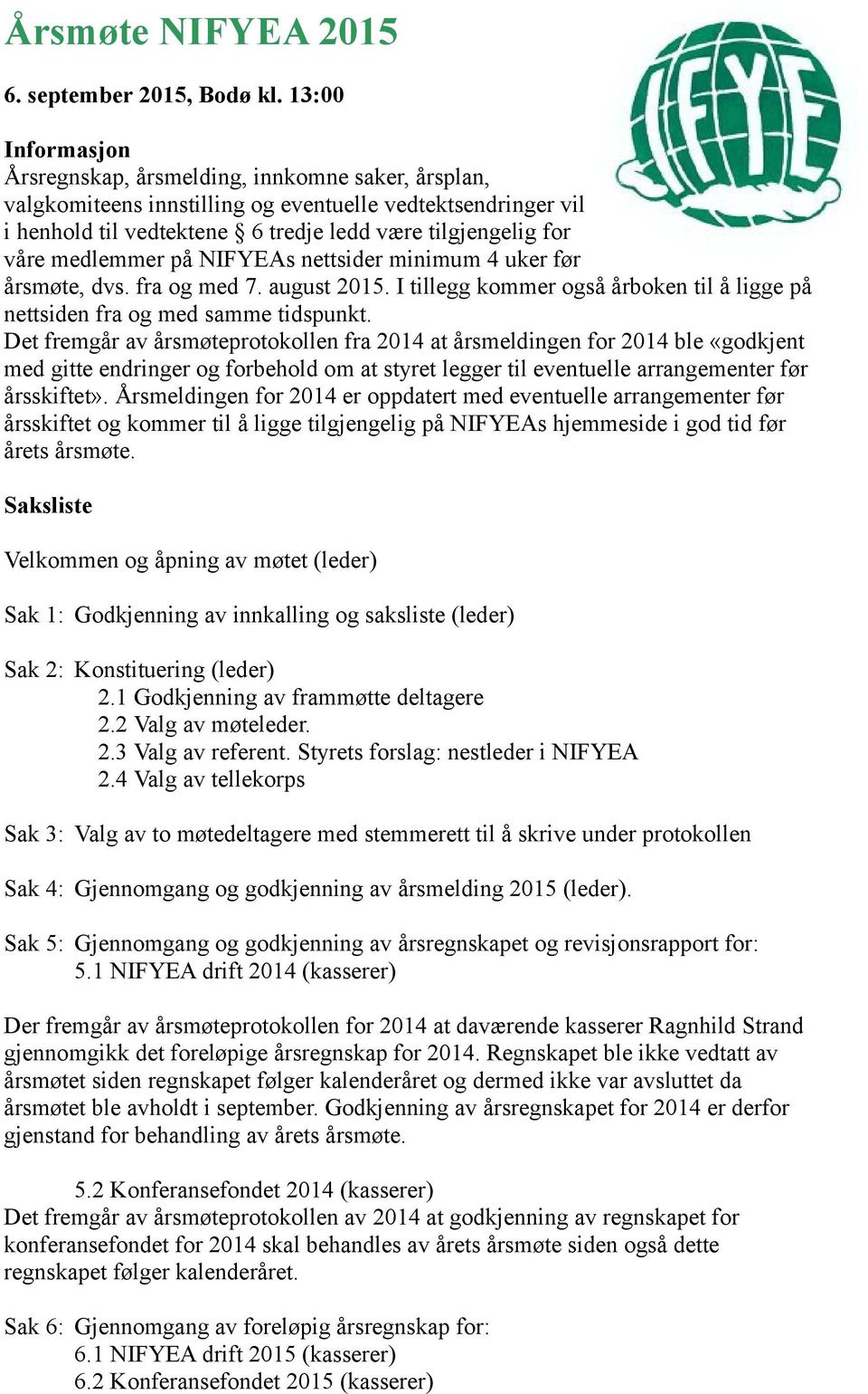 Europeisk konferanse i Norge. 10.1 Behandle forslag til komite for videre planlegging av europeisk konferanse i Norge.