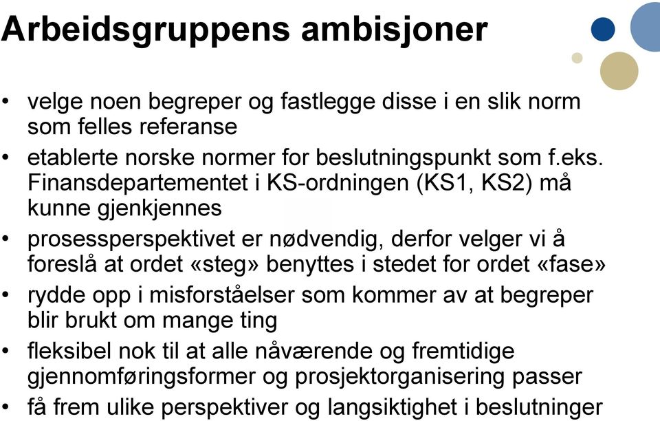 Finansdepartementet i KS-ordningen (KS1, KS2) må kunne gjenkjennes prosessperspektivet er nødvendig, derfor velger vi å foreslå at ordet «steg»