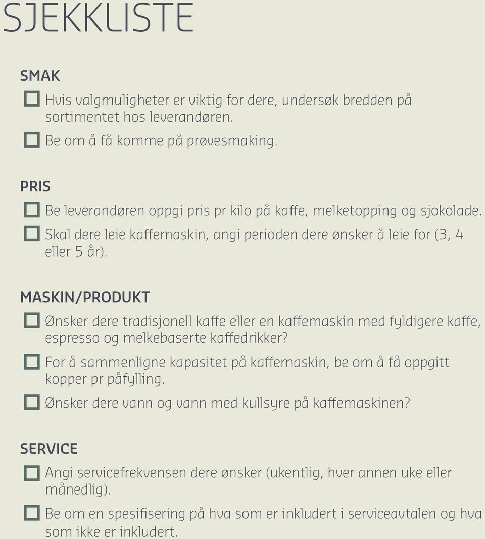 MASKIN/PRODUKT Ønsker dere tradisjonell kaffe eller en kaffemaskin med fyldigere kaffe, espresso og melkebaserte kaffedrikker?