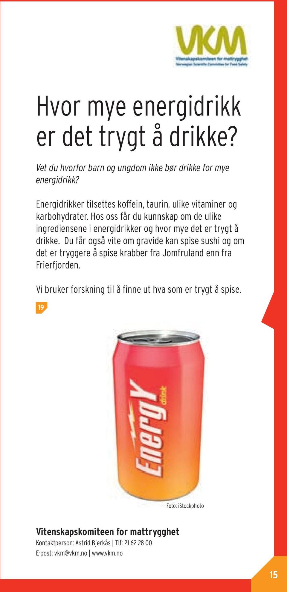 Hos oss får du kunnskap om de ulike ingrediensene i energidrikker og hvor mye det er trygt å drikke.