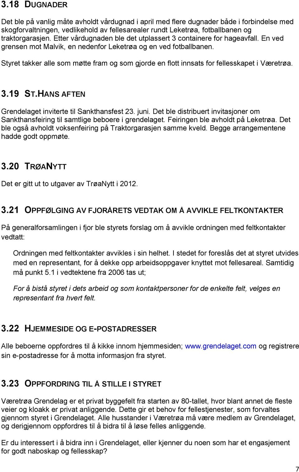 Styret takker alle som møtte fram og som gjorde en flott innsats for fellesskapet i Væretrøa. 3.19 ST.HANS AFTEN Grendelaget inviterte til Sankthansfest 23. juni.