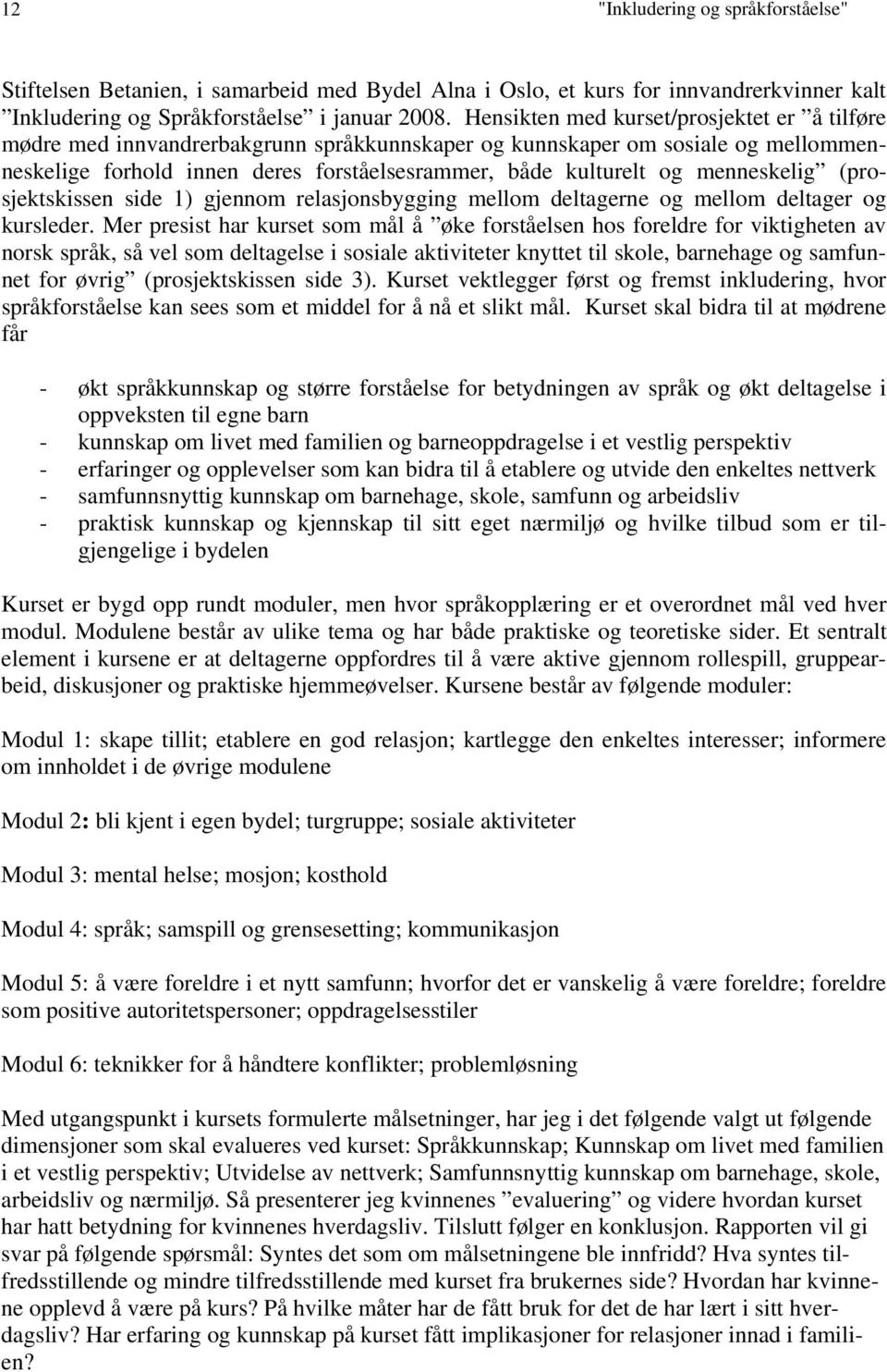 menneskelig (prosjektskissen side 1) gjennom relasjonsbygging mellom deltagerne og mellom deltager og kursleder.