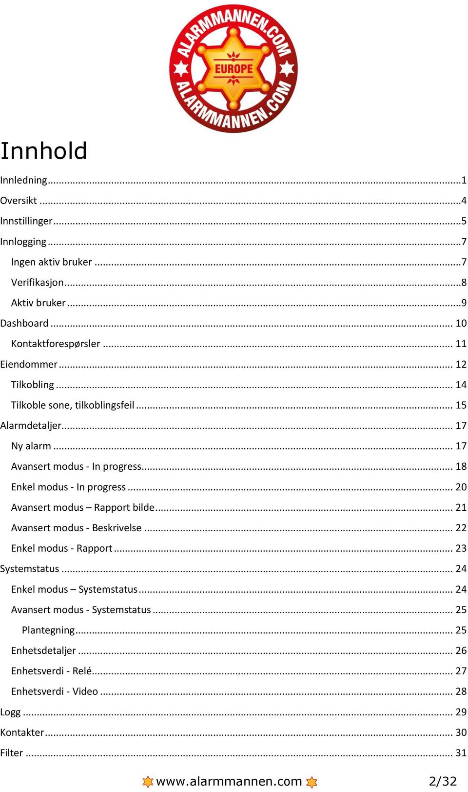 .. 18 Enkel modus - In progress... 20 Avansert modus Rapport bilde... 21 Avansert modus - Beskrivelse... 22 Enkel modus - Rapport... 23 Systemstatus.