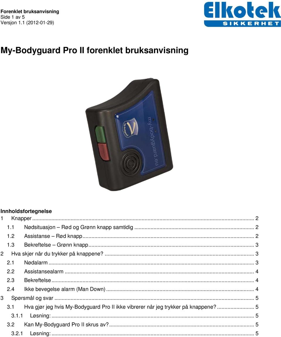 .. 4 2.3 Bekreftelse... 4 2.4 Ikke bevegelse alarm (Man Down)... 4 3 Spørsmål og svar... 5 3.