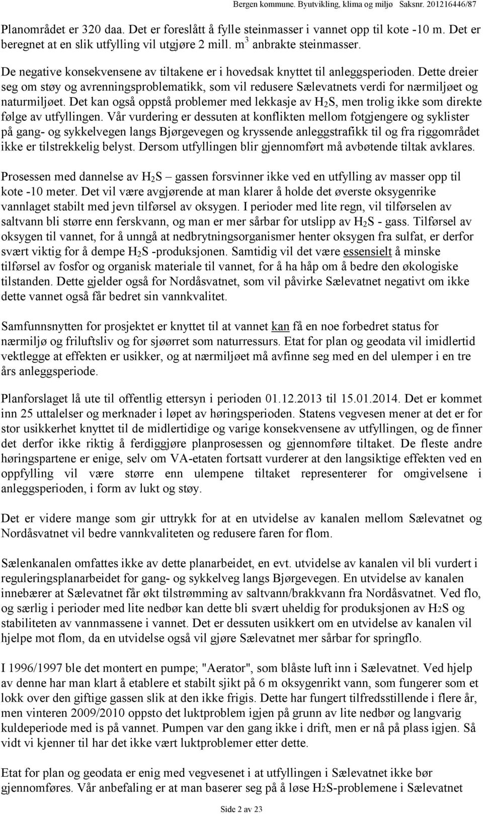 Det kan også oppstå problemer med lekkasje av H 2 S, men trolig ikke som direkte følge av utfyllingen.