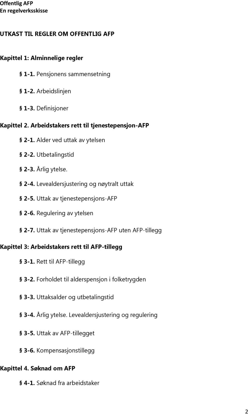 Uttak av tjenestepensjons-afp 2-6. Regulering av ytelsen 2-7. Uttak av tjenestepensjons-afp uten AFP-tillegg Kapittel 3: Arbeidstakers rett til AFP-tillegg 3-1.