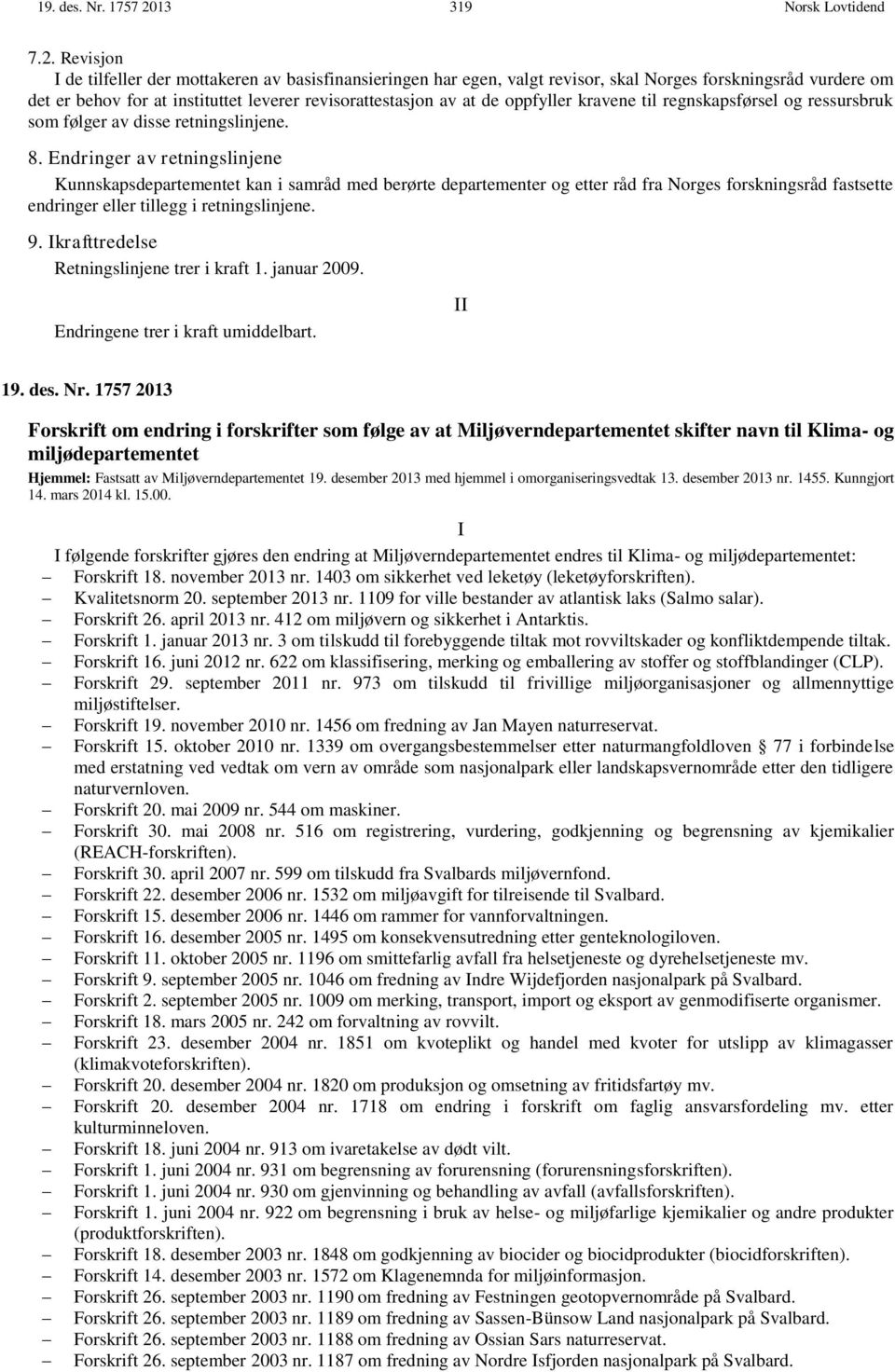 Revisjon I de tilfeller der mottakeren av basisfinansieringen har egen, valgt revisor, skal Norges forskningsråd vurdere om det er behov for at instituttet leverer revisorattestasjon av at de