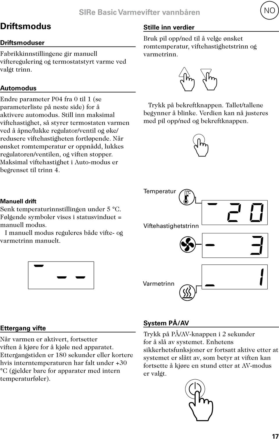 NO Automodus Endre parameter P04 fra 0 til 1 (se parameterliste på neste side) for å aktivere automodus.