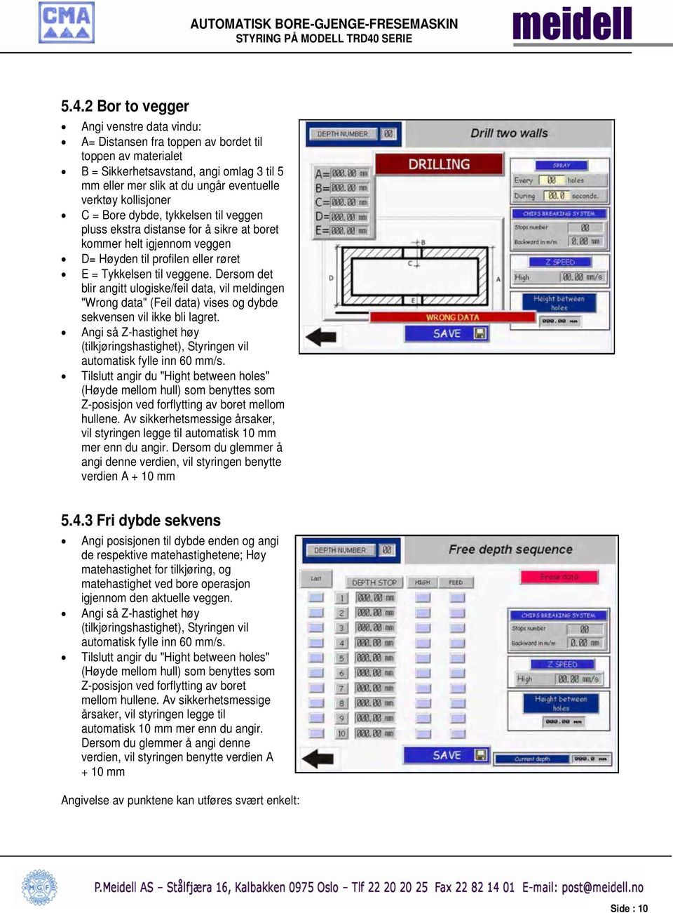 Dersom det blir angitt ulogiske/feil data, vil meldingen "Wrong data" (Feil data) vises og dybde sekvensen vil ikke bli lagret.