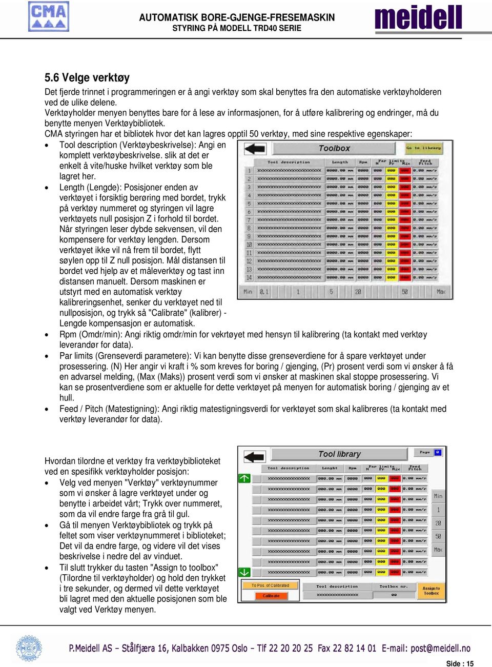 CMA styringen har et bibliotek hvor det kan lagres opptil 50 verktøy, med sine respektive egenskaper: Tool description (Verktøybeskrivelse): Angi en komplett verktøybeskrivelse.