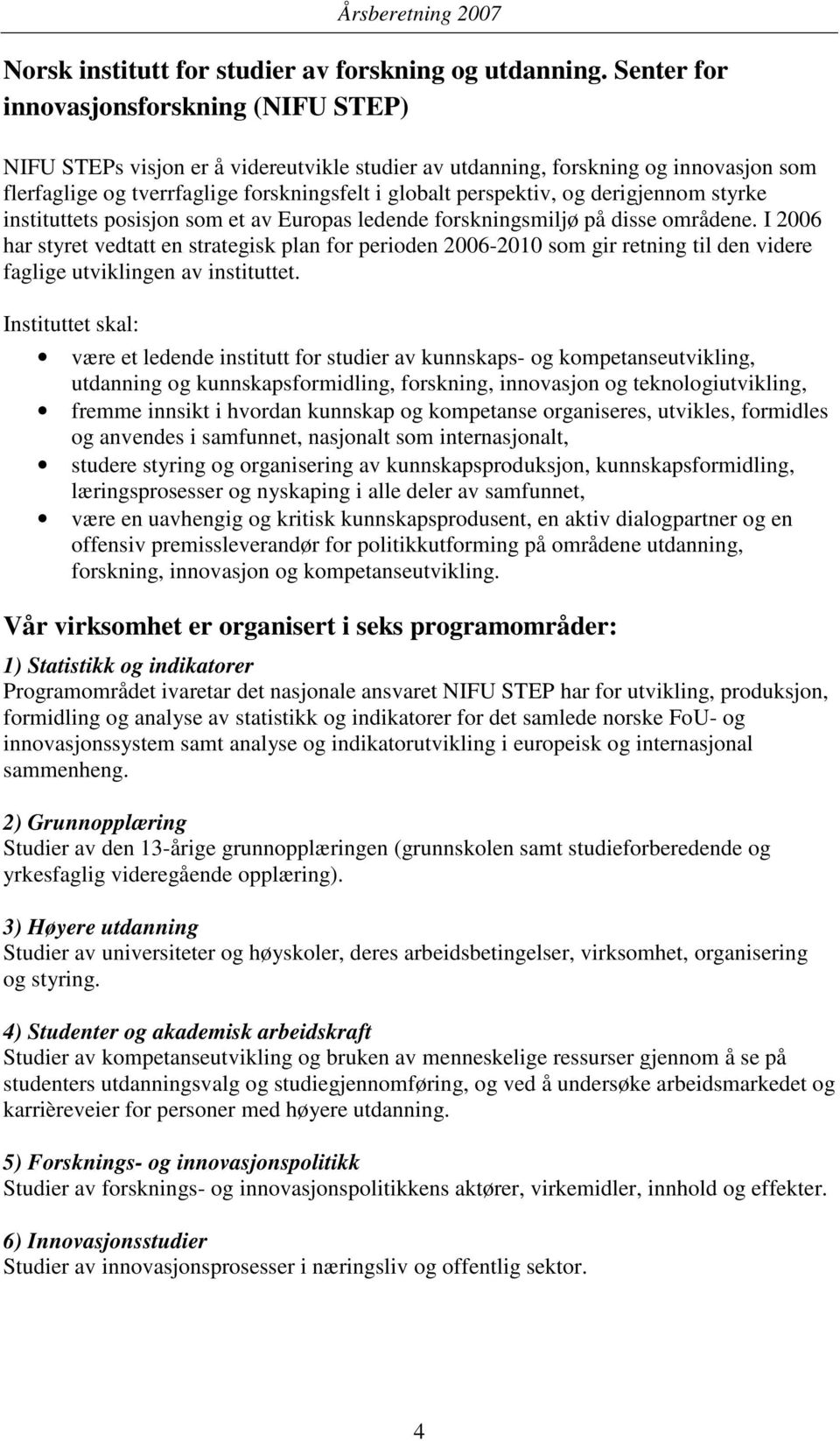 derigjennom styrke instituttets posisjon som et av Europas ledende forskningsmiljø på disse områdene.