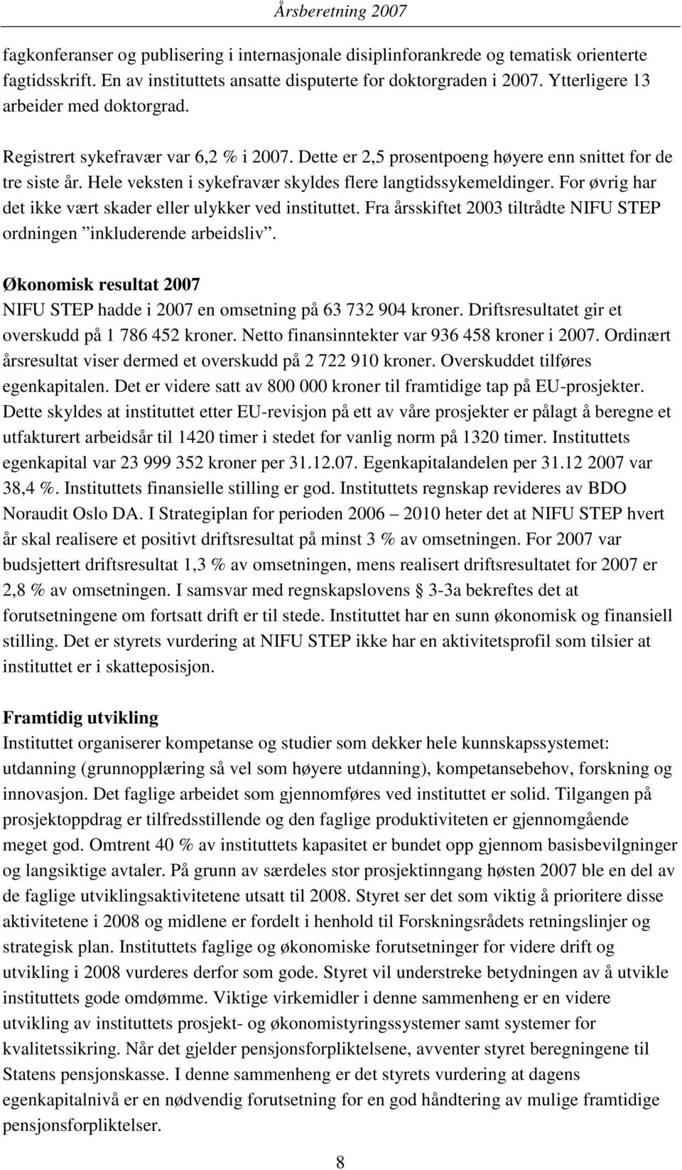 Hele veksten i sykefravær skyldes flere langtidssykemeldinger. For øvrig har det ikke vært skader eller ulykker ved instituttet.