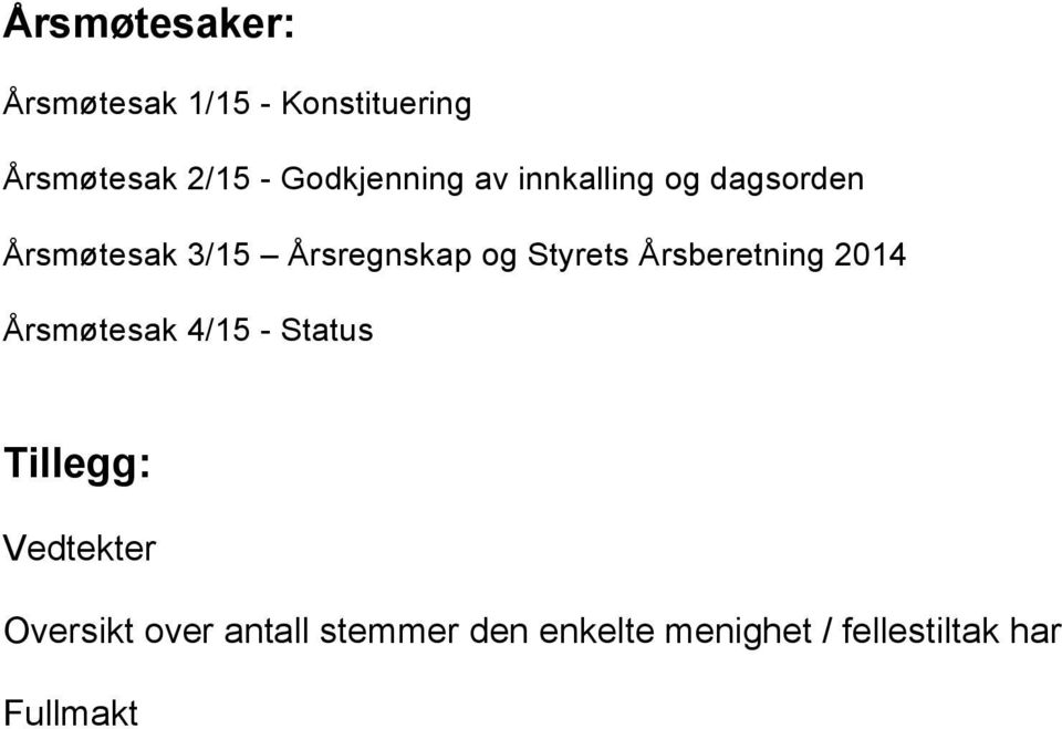 Styrets Årsberetning 2014 Årsmøtesak 4/15 - Status Tillegg: Vedtekter